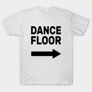 Dance Floor (arrow pointing right) T-Shirt